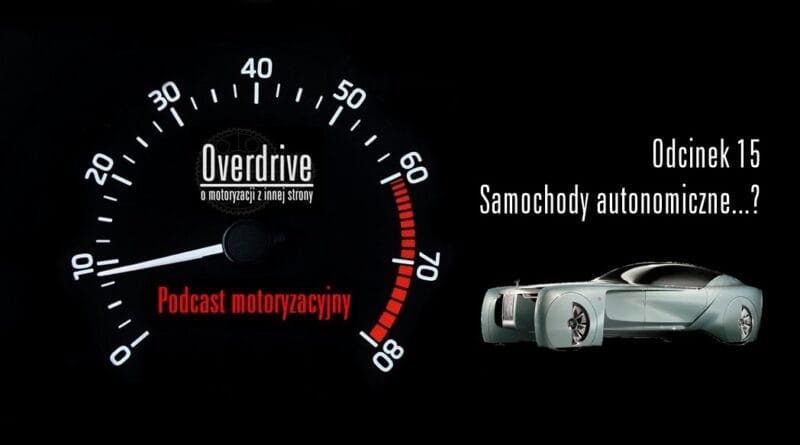 Podcast motoryzacyjny Overdrive | Odcinek 15 | Samochody autonomiczne...?