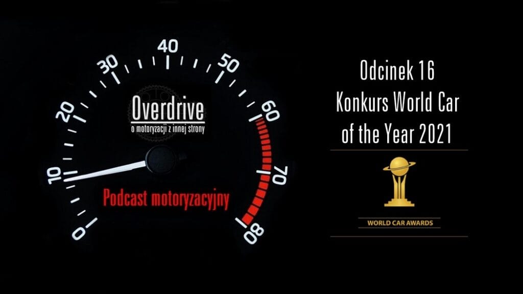 Podcast motoryzacyjny Overdrive | Odcinek 16 | Konkurs WCOTY 2021