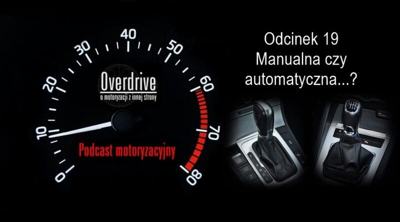 Podcast motoryzacyjny Overdrive | Odcinek 19 | Manualna czy automatyczna...?