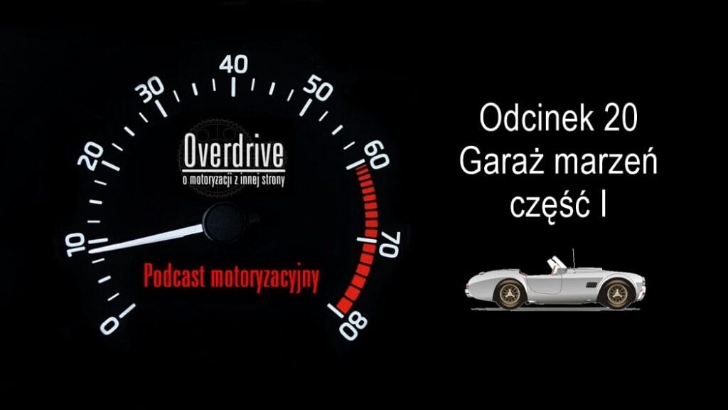 Podcast motoryzacyjny Overdrive | Odcinek 20 | Garaż marzeń, cz. 1