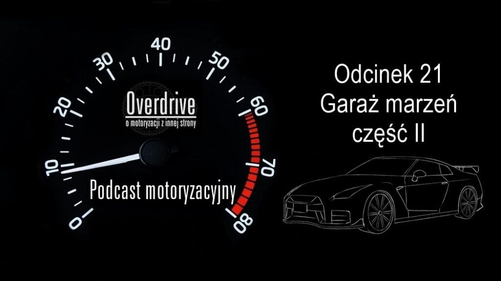 Podcast motoryzacyjny Overdrive | Odcinek 21 | Garaż marzeń, część II