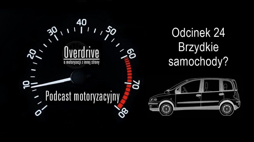 Podcast motoryzacyjny Overdrive | Odcinek 24 | Brzydkie samochody?