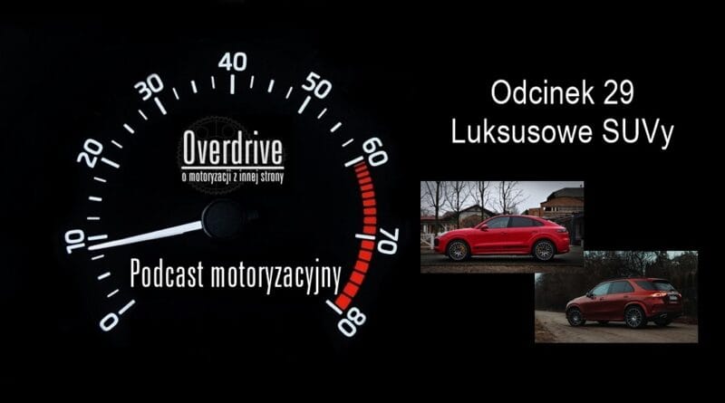 Podcast motoryzacyjny Overdrive | Odcinek 29 | Luksusowe SUVy
