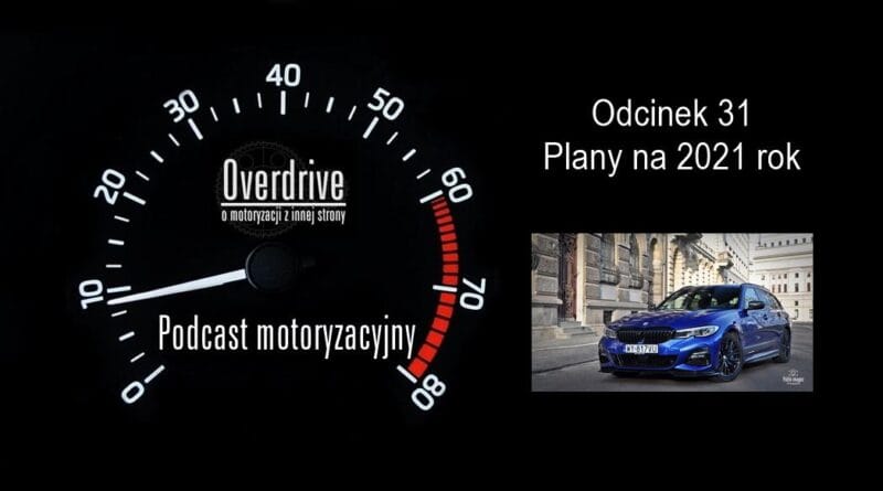 Podcast motoryzacyjny Overdrive | Odcinek 31 | Plany na 2021 rok