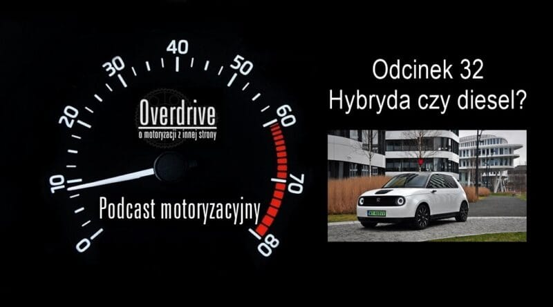 Podcast motoryzacyjny Overdrive | Odcinek 32 | Hybryda czy diesel?