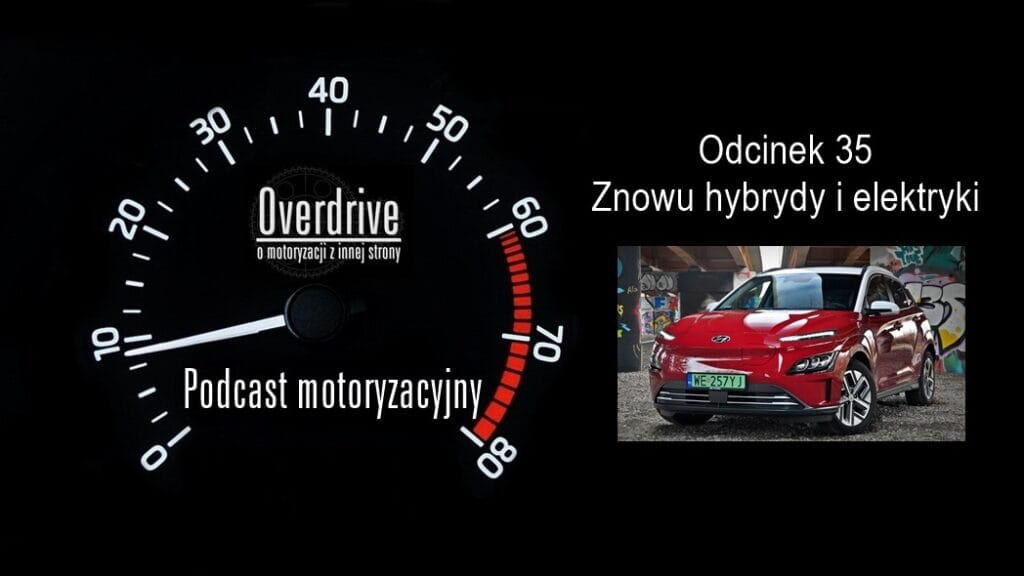 Podcast motoryzacyjny Overdrive | Odcinek 35 | Znowu hybrydy i elektryki