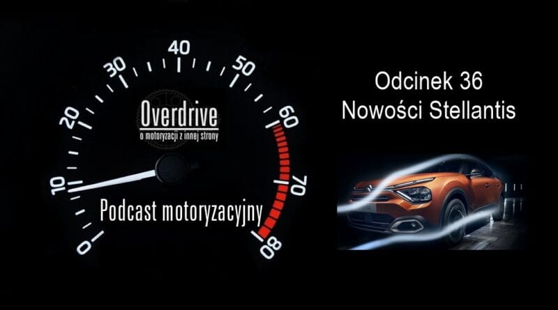 Podcast motoryzacyjny Overdrive | Odcinek 36 | Nowości Stellantis