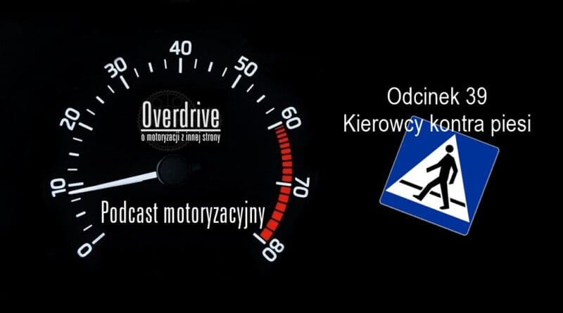 Podcast motoryzacyjny Overdrive | Odcinek 39 | Kierowcy kontra piesi
