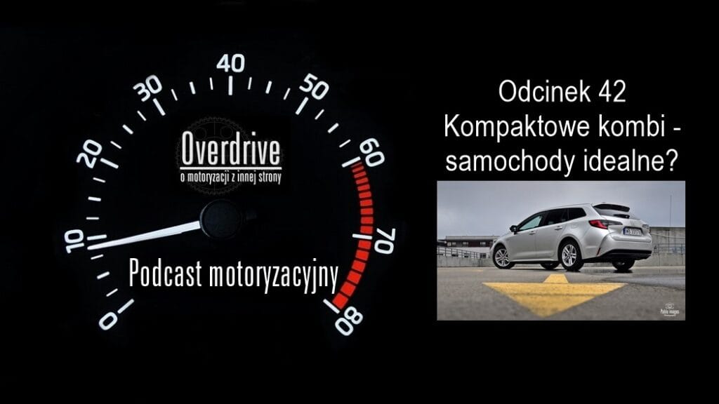 Podcast motoryzacyjny Overdrive | Odcinek 42 | Kompaktowe kombi - samochody idealne?