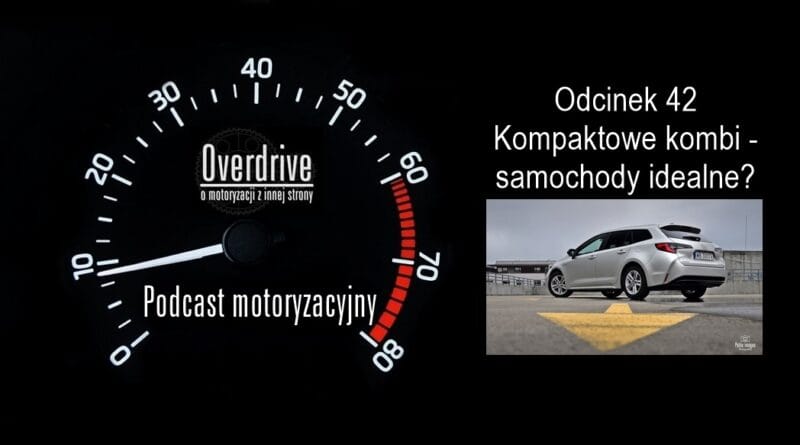 Podcast motoryzacyjny Overdrive | Odcinek 42 | Kompaktowe kombi - samochody idealne?