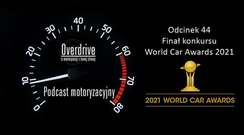 Podcast motoryzacyjny Overdrive | Odcinek 44 | Finał konkursu World Car Awards 2021