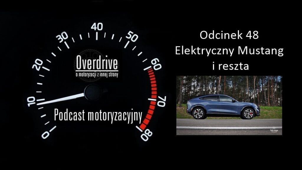 Podcast motoryzacyjny Overdrive | Odcinek 48 | Elektryczny Mustang i reszta