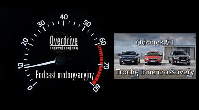 Podcast motoryzacyjny Overdrive | Odcinek 51 | Trochę inne crossovery