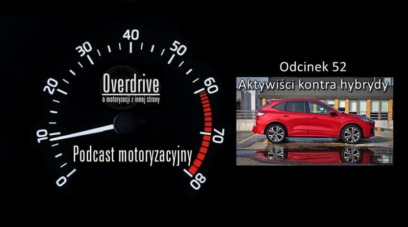 Podcast motoryzacyjny Overdrive | Odcinek 52 | Aktywiści kontra hybrydy