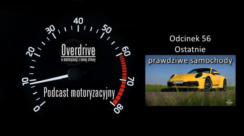 Podcast motoryzacyjny Overdrive | Odcinek 56 | Ostatnie prawdziwe samochody