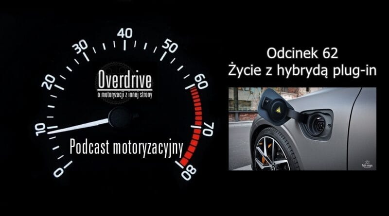 Podcast motoryzacyjny Overdrive | Odcinek 62 | Życie z hybrydą plug-in