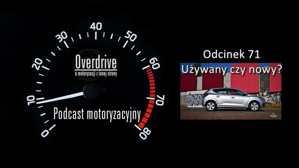 Podcast motoryzacyjny Overdrive | Odcinek 71 | Używany czy nowy?