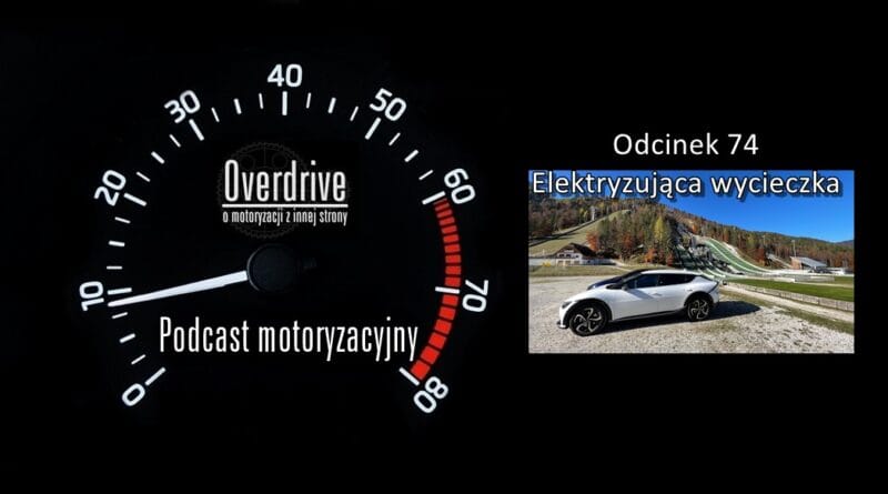 Podcast motoryzacyjny Overdrive | Odcinek 74 | Elektryzująca wycieczka