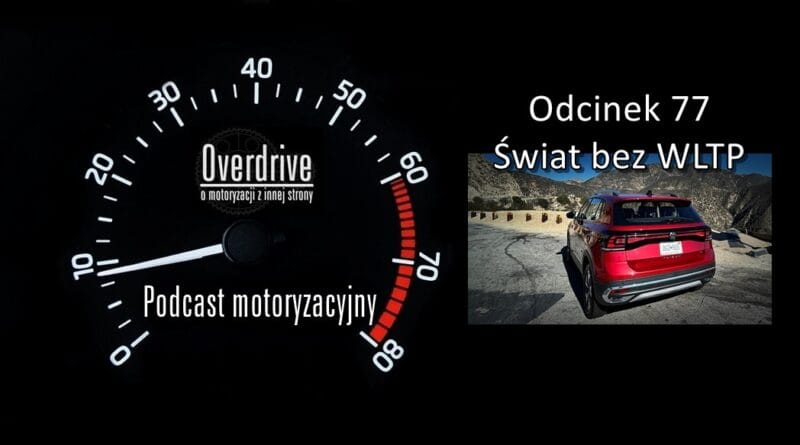 Podcast motoryzacyjny Overdrive | Odcinek 77 | Świat bez WLTP