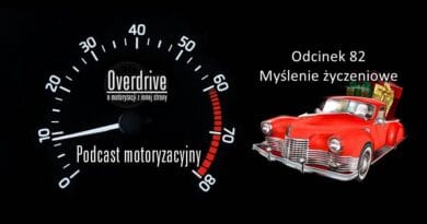 Podcast motoryzacyjny Overdrive | Odcinek 82 | Myślenie życzeniowe