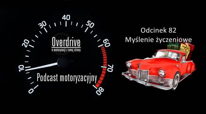 Podcast motoryzacyjny Overdrive | Odcinek 82 | Myślenie życzeniowe