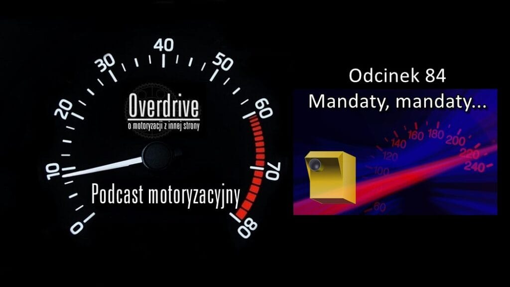 Podcast motoryzacyjny Overdrive | Odcinek 84 | Mandaty, mandaty...
