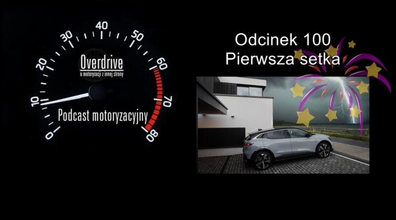 Podcast motoryzacyjny Overdrive | Odcinek nr 100 | Pierwsza setka