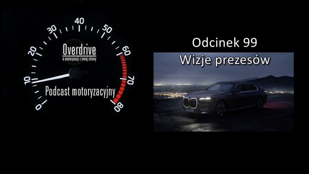 Podcast motoryzacyjny Overdrive | Odcinek nr 99 | Wizje prezesów