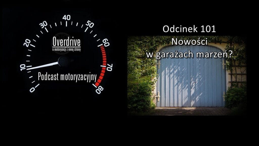Podcast motoryzacyjny Overdrive | Odcinek nr 101 | Nowości w garażach marzeń?