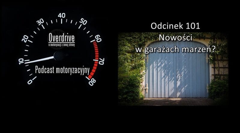 Podcast motoryzacyjny Overdrive | Odcinek nr 101 | Nowości w garażach marzeń?