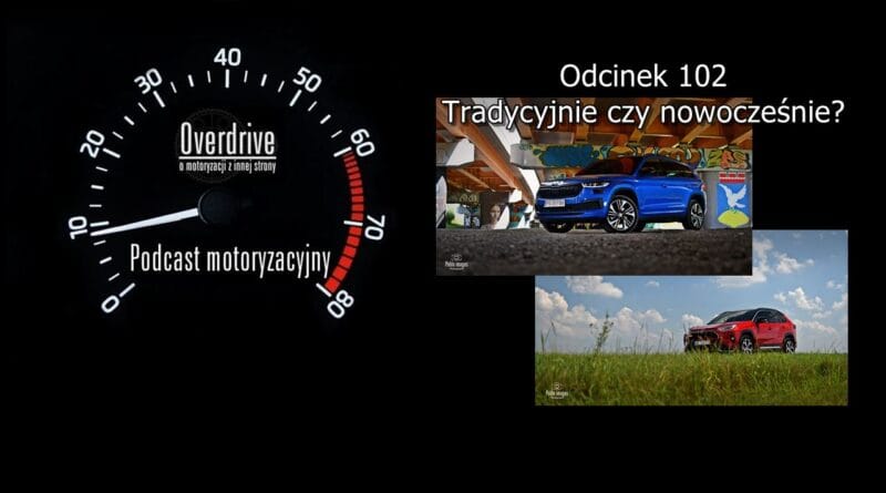 Podcast motoryzacyjny Overdrive | Odcinek nr 102 | Tradycyjnie czy nowocześnie?