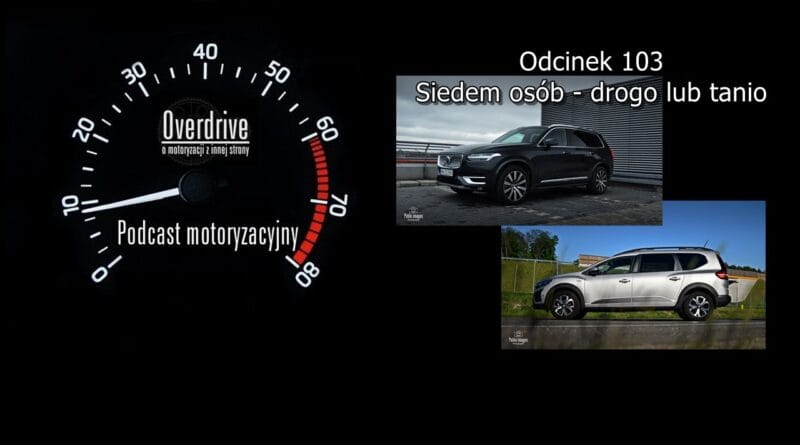 Podcast motoryzacyjny Overdrive | Odcinek nr 103 | Siedem osób - drogo lub tanio