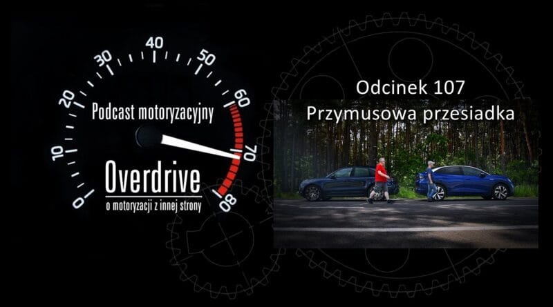 Podcast motoryzacyjny Overdrive | Odcinek nr 107 | Przymusowa przesiadka