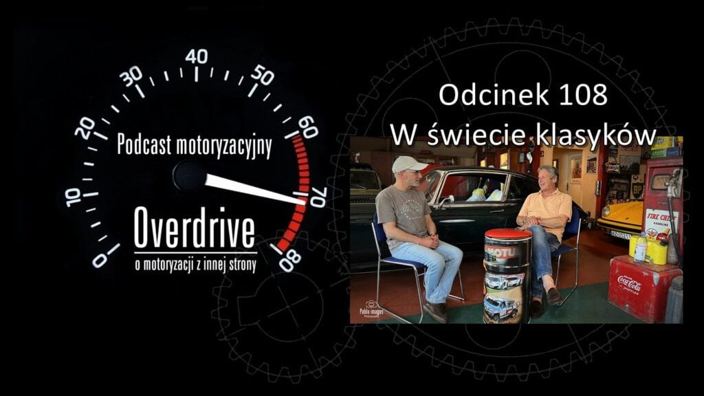 Podcast motoryzacyjny Overdrive | Odcinek nr 108 | W świecie klasyków