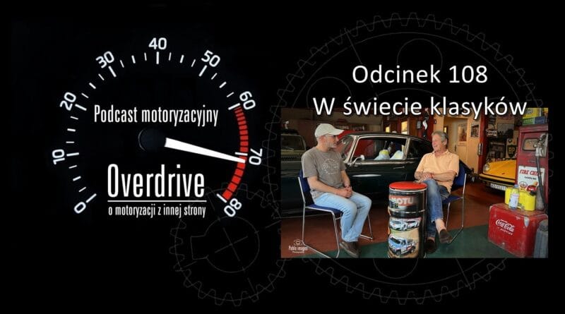 Podcast motoryzacyjny Overdrive | Odcinek nr 108 | W świecie klasyków