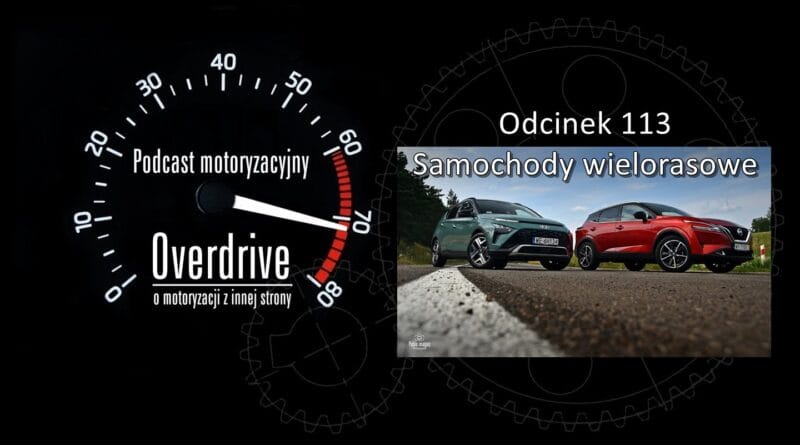 Podcast motoryzacyjny Overdrive | Odcinek nr 113 | Samochody wielorasowe