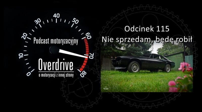 Podcast motoryzacyjny Overdrive | Odcinek nr 115 | Nie sprzedam, będę robił
