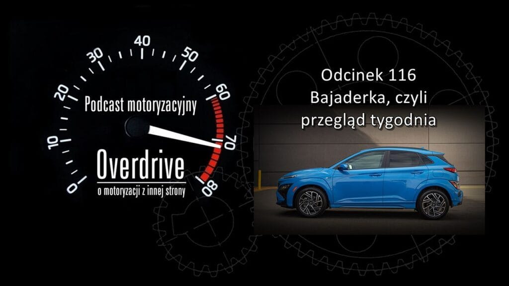 Podcast motoryzacyjny Overdrive | Odcinek nr 116 | Bajaderka, czyli przegląd tygodnia