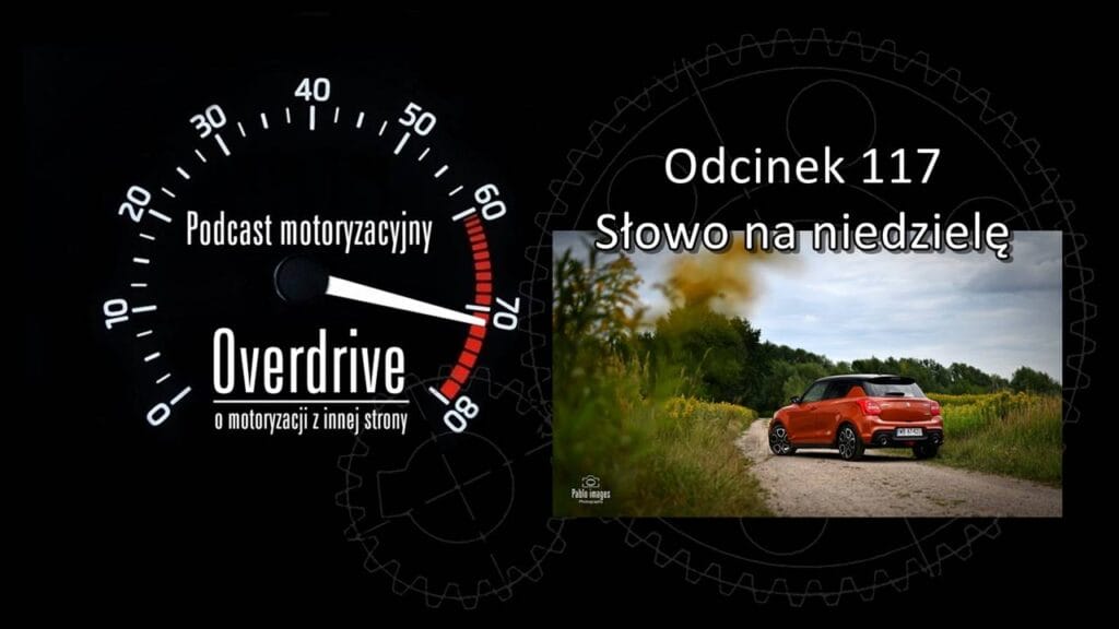 Podcast motoryzacyjny Overdrive | Odcinek nr 117 | Słowo na niedzielę