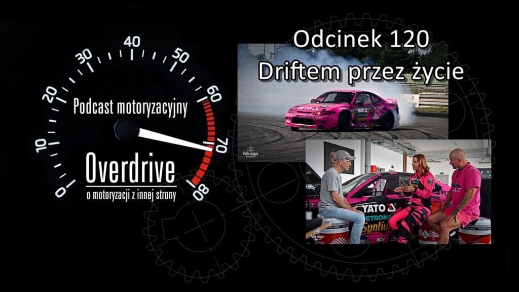 Podcast motoryzacyjny Overdrive | Odcinek nr 120 | Driftem przez życie