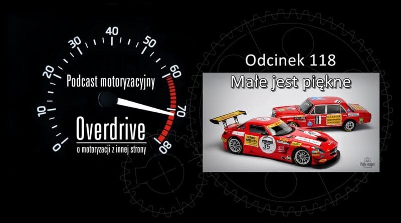 Podcast motoryzacyjny Overdrive | Odcinek nr 118 | Małe jest piękne