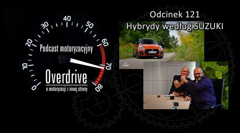 Podcast motoryzacyjny Overdrive | Odcinek nr 121 | Hybrydy według Suzuki