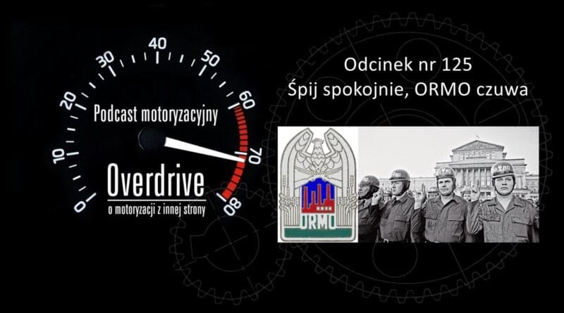 Podcast motoryzacyjny Overdrive | Odcinek nr 125 | Śpij spokojnie, ORMO czuwa