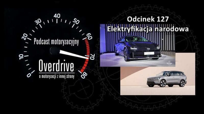 Podcast motoryzacyjny Overdrive | Odcinek nr 127 | Elektryfikacja narodowa