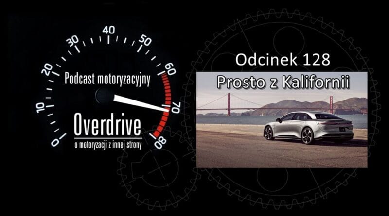 Podcast motoryzacyjny Overdrive | Odcinek nr 128 | Prosto z Kalifornii
