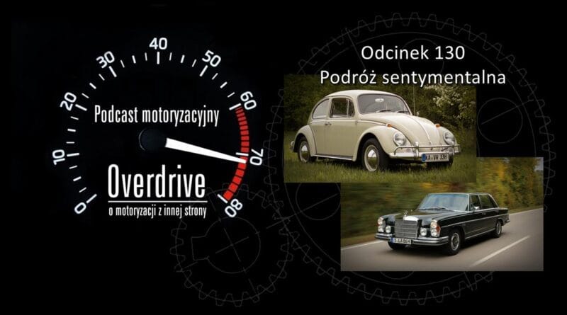 Podcast motoryzacyjny Overdrive | Odcinek nr 130 | Podróż sentymentalna