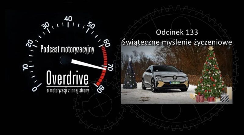 Podcast motoryzacyjny Overdrive | Odcinek 133 | Świąteczne myślenie życzeniowe