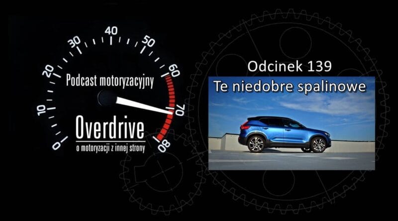 Podcast motoryzacyjny Overdrive | Odcinek 139 | Te niedobre spalinowe