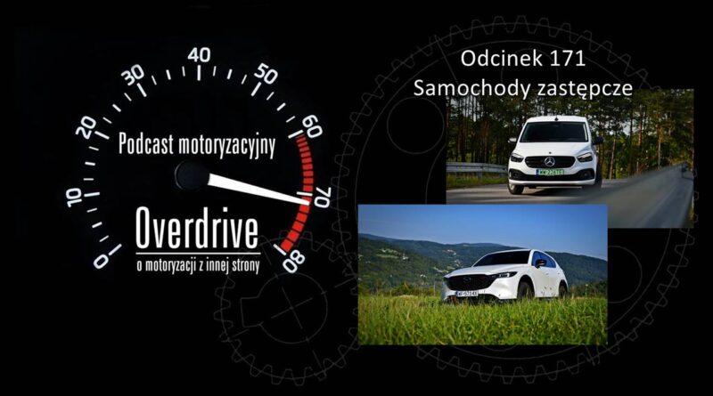 Podcast motoryzacyjny Overdrive | Odcinek 171 | Samochody zastępcze