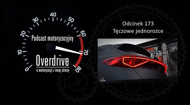 Podcast motoryzacyjny Overdrive | Odcinek 173 | Tęczowe jednorożce